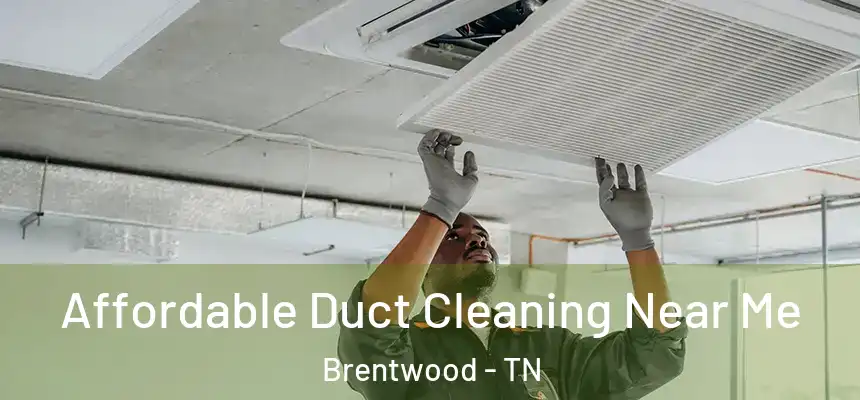 Affordable Duct Cleaning Near Me Brentwood - TN