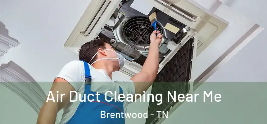 Air Duct Cleaning Near Me Brentwood - TN