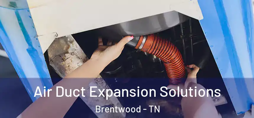  Air Duct Expansion Solutions Brentwood - TN