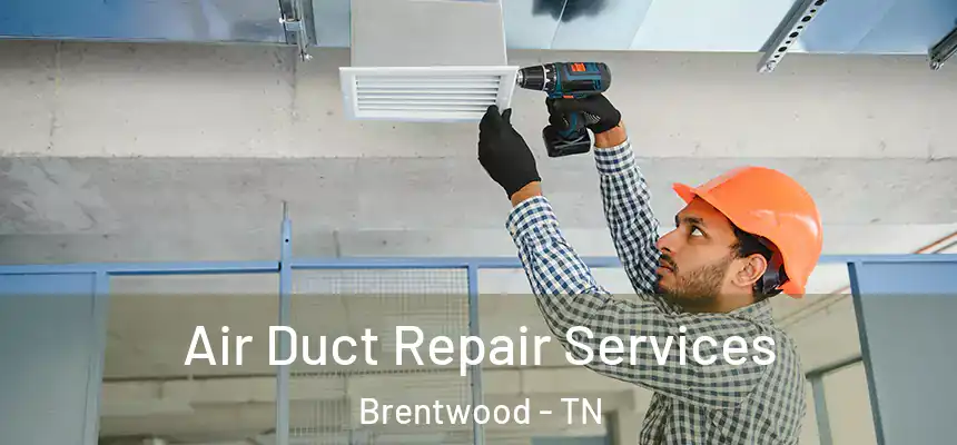 Air Duct Repair Services Brentwood - TN