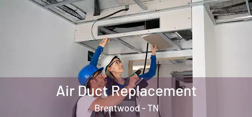 Air Duct Replacement Brentwood - TN