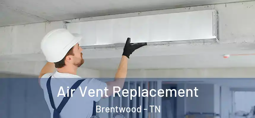 Air Vent Replacement Brentwood - TN