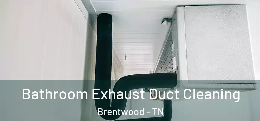 Bathroom Exhaust Duct Cleaning Brentwood - TN