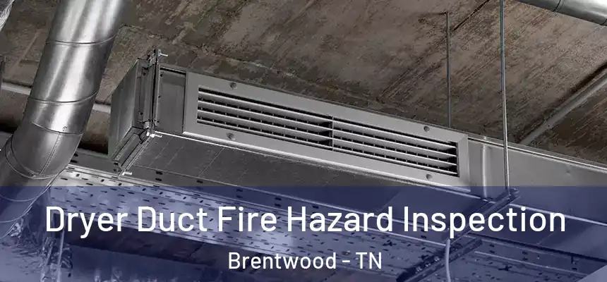 Dryer Duct Fire Hazard Inspection Brentwood - TN