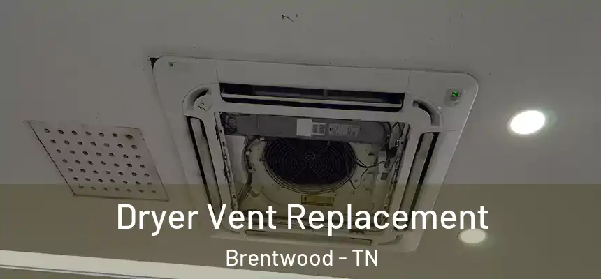 Dryer Vent Replacement Brentwood - TN