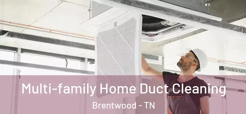  Multi-family Home Duct Cleaning Brentwood - TN