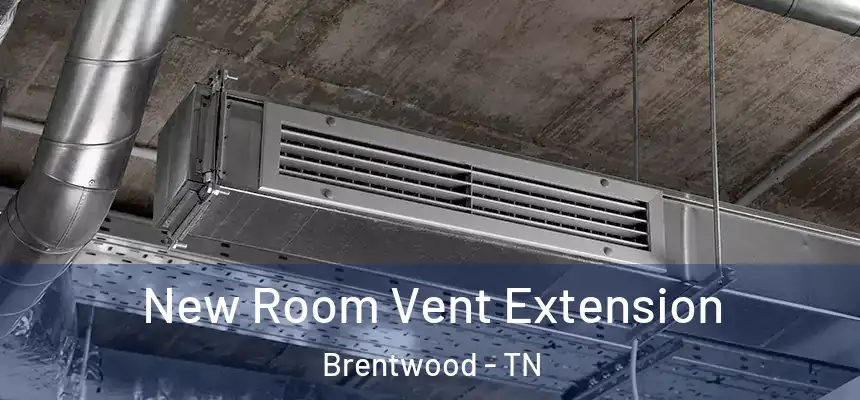 New Room Vent Extension Brentwood - TN