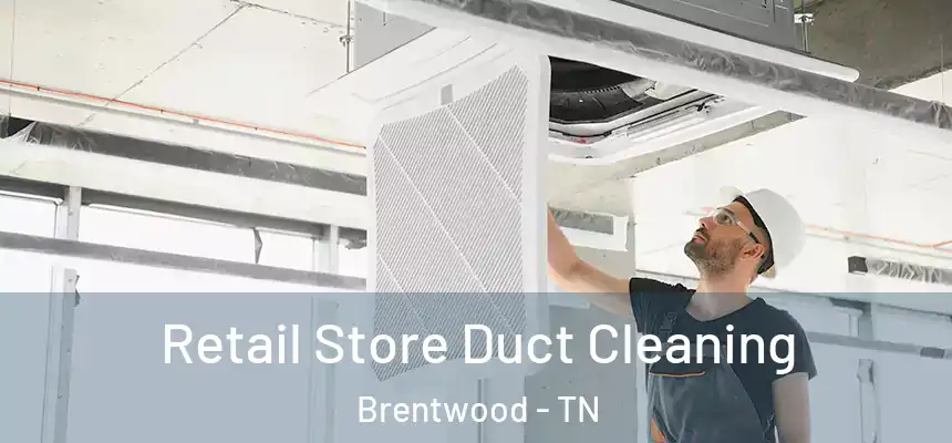 Retail Store Duct Cleaning Brentwood - TN