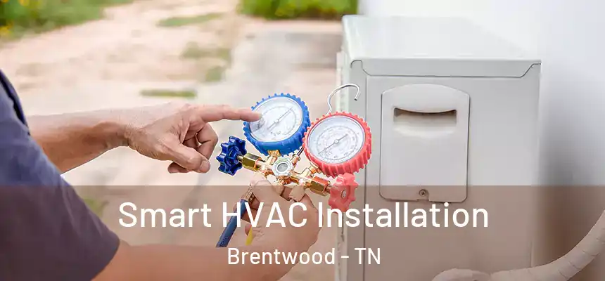 Smart HVAC Installation Brentwood - TN
