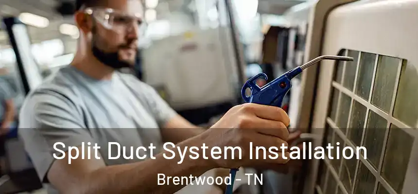  Split Duct System Installation Brentwood - TN