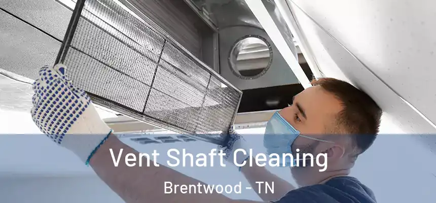 Vent Shaft Cleaning Brentwood - TN