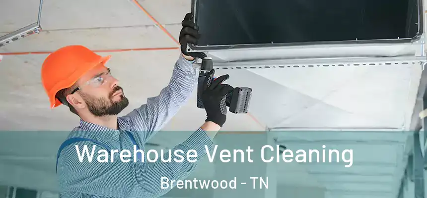  Warehouse Vent Cleaning Brentwood - TN